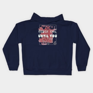 You never fail until you stop trying Kids Hoodie